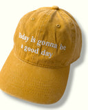 Today is Gonna be a Good Day Cap