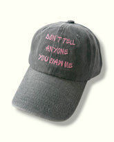 Don`t Tell Anyone You Saw Me Cap