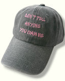 Don`t Tell Anyone You Saw Me Cap